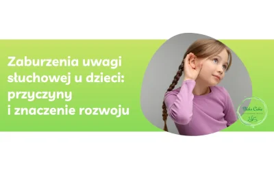 Zaburzenia uwagi słuchowej u dzieci: przyczyny i znaczenie rozwoju