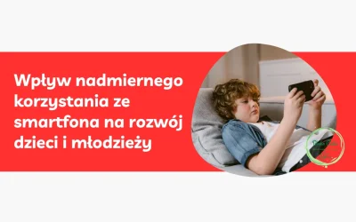 Wpływ nadmiernego korzystania ze smartfona na rozwój dzieci i młodzieży